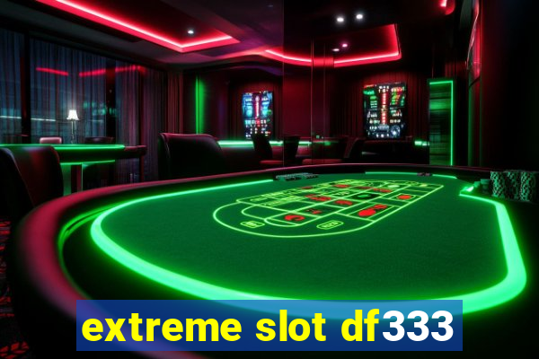 extreme slot df333